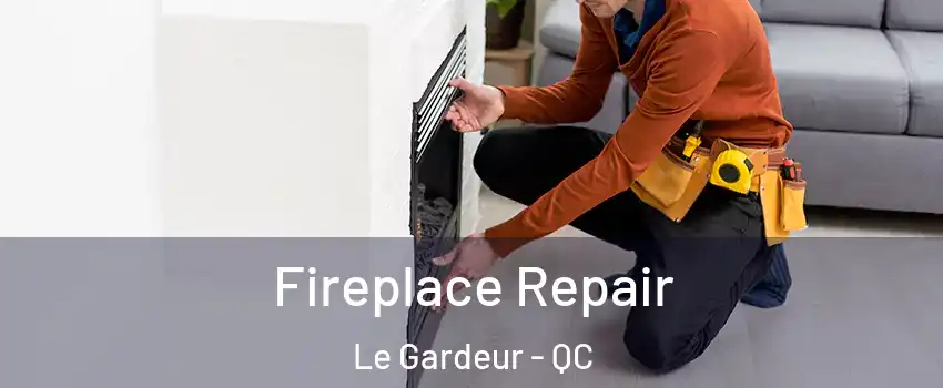  Fireplace Repair Le Gardeur - QC