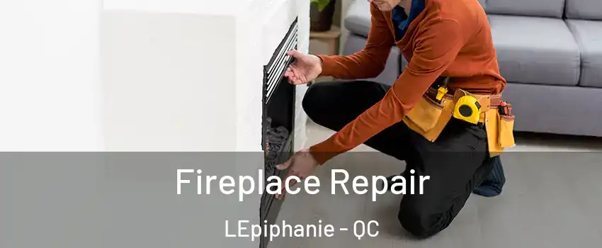  Fireplace Repair LEpiphanie - QC