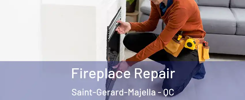  Fireplace Repair Saint-Gerard-Majella - QC