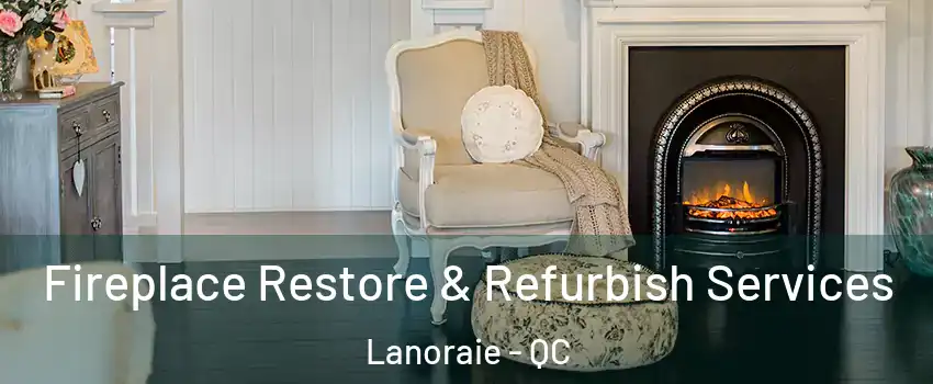 Fireplace Restore & Refurbish Services Lanoraie - QC