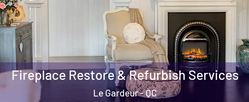 Fireplace Restore & Refurbish Services Le Gardeur - QC
