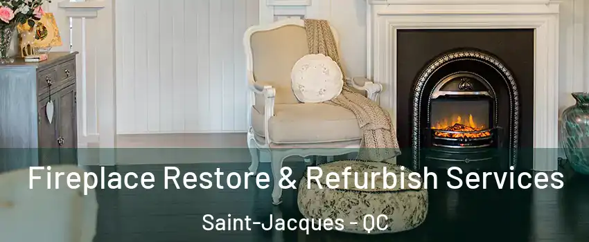 Fireplace Restore & Refurbish Services Saint-Jacques - QC