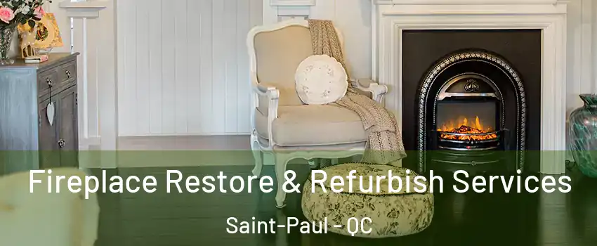 Fireplace Restore & Refurbish Services Saint-Paul - QC