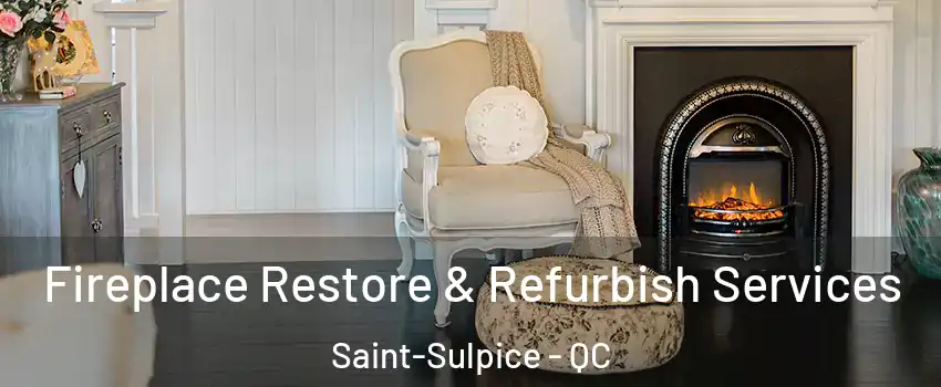 Fireplace Restore & Refurbish Services Saint-Sulpice - QC