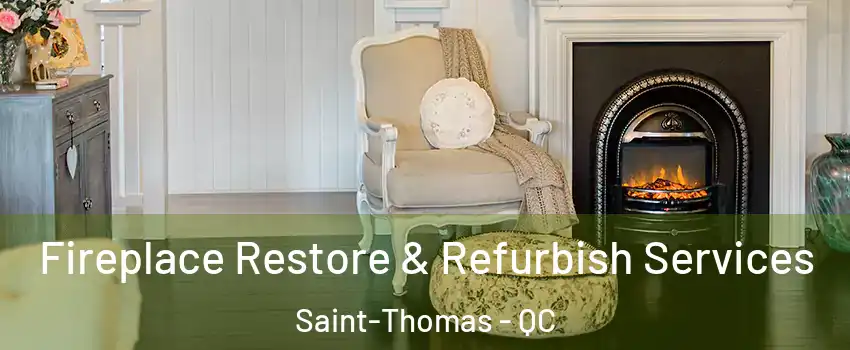 Fireplace Restore & Refurbish Services Saint-Thomas - QC
