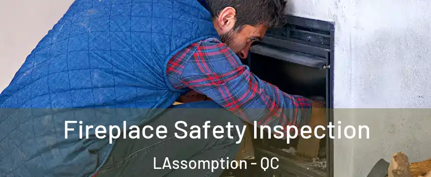  Fireplace Safety Inspection LAssomption - QC