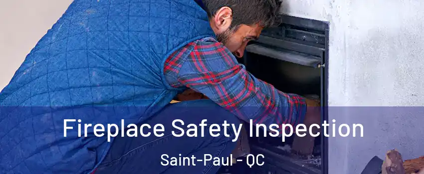 Fireplace Safety Inspection Saint-Paul - QC