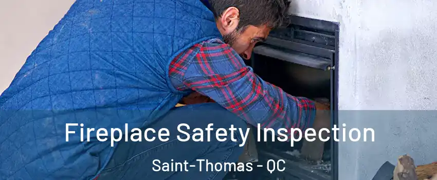 Fireplace Safety Inspection Saint-Thomas - QC