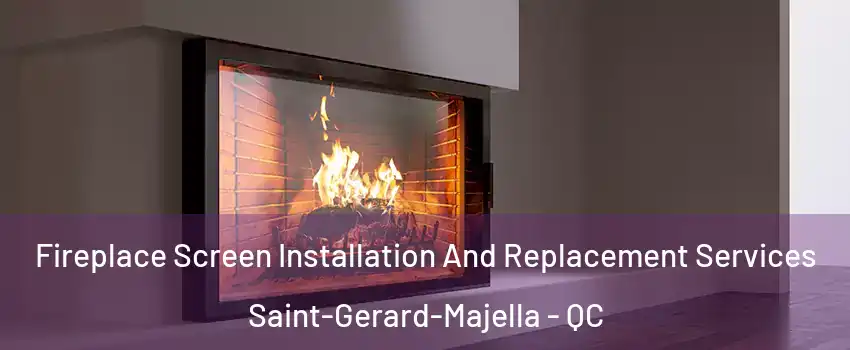 Fireplace Screen Installation And Replacement Services Saint-Gerard-Majella - QC