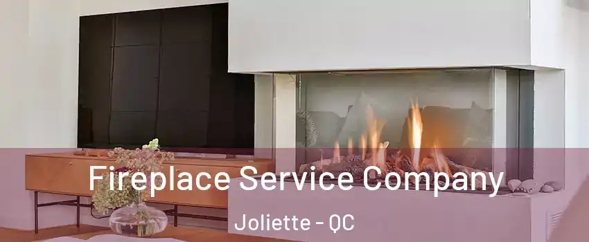  Fireplace Service Company Joliette - QC