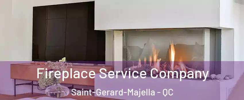 Fireplace Service Company Saint-Gerard-Majella - QC