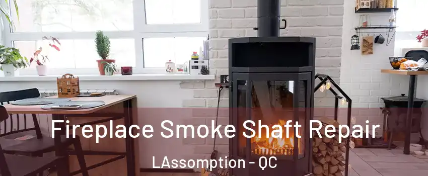  Fireplace Smoke Shaft Repair LAssomption - QC