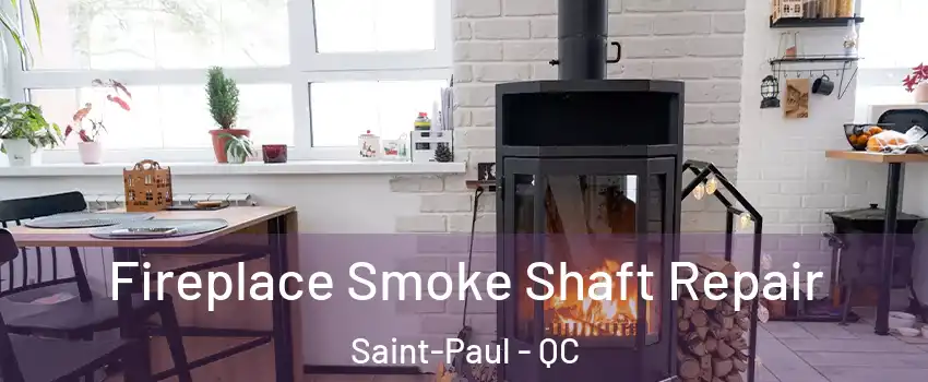  Fireplace Smoke Shaft Repair Saint-Paul - QC
