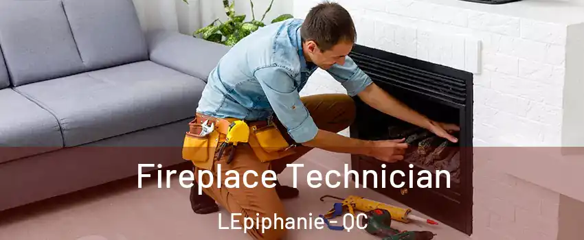 Fireplace Technician LEpiphanie - QC