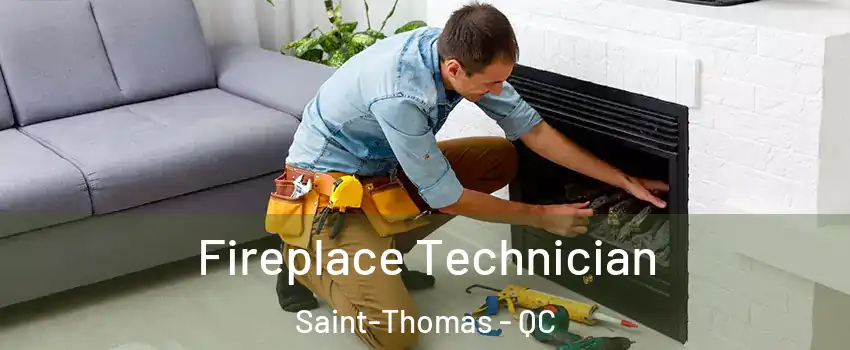 Fireplace Technician Saint-Thomas - QC