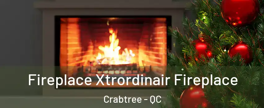 Fireplace Xtrordinair Fireplace Crabtree - QC