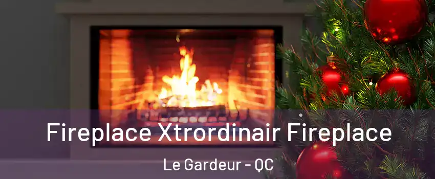  Fireplace Xtrordinair Fireplace Le Gardeur - QC