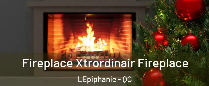 Fireplace Xtrordinair Fireplace LEpiphanie - QC