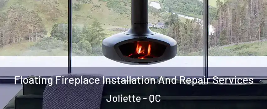  Floating Fireplace Installation And Repair Services Joliette - QC