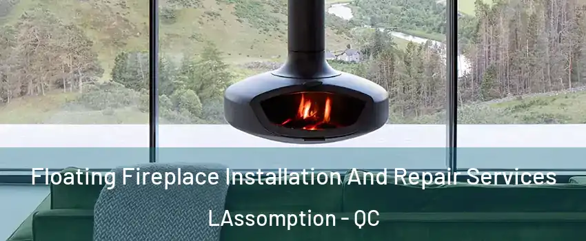 Floating Fireplace Installation And Repair Services LAssomption - QC