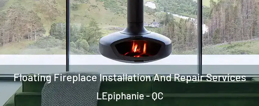  Floating Fireplace Installation And Repair Services LEpiphanie - QC