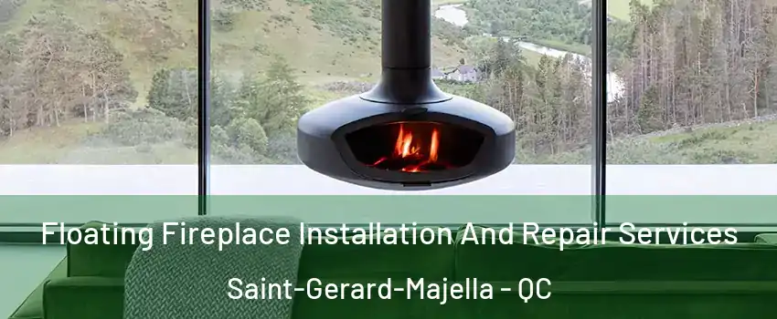  Floating Fireplace Installation And Repair Services Saint-Gerard-Majella - QC