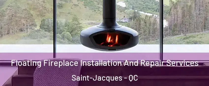  Floating Fireplace Installation And Repair Services Saint-Jacques - QC