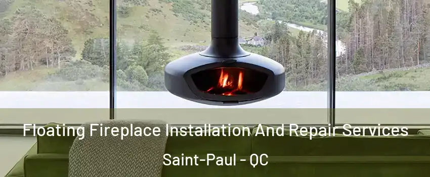  Floating Fireplace Installation And Repair Services Saint-Paul - QC