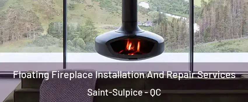  Floating Fireplace Installation And Repair Services Saint-Sulpice - QC