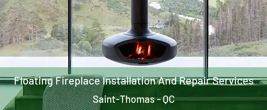  Floating Fireplace Installation And Repair Services Saint-Thomas - QC