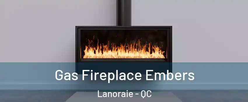  Gas Fireplace Embers Lanoraie - QC
