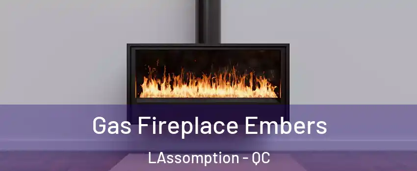  Gas Fireplace Embers LAssomption - QC
