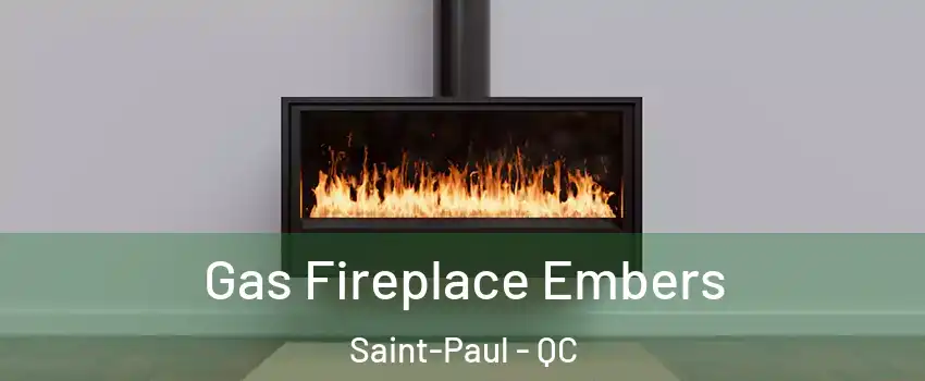 Gas Fireplace Embers Saint-Paul - QC
