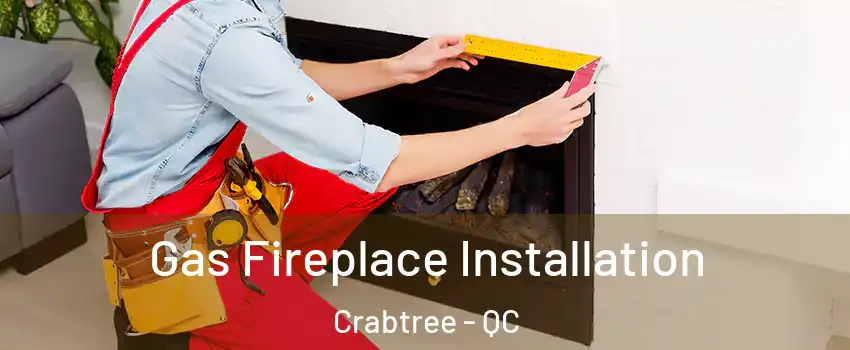  Gas Fireplace Installation Crabtree - QC