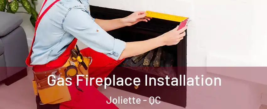  Gas Fireplace Installation Joliette - QC