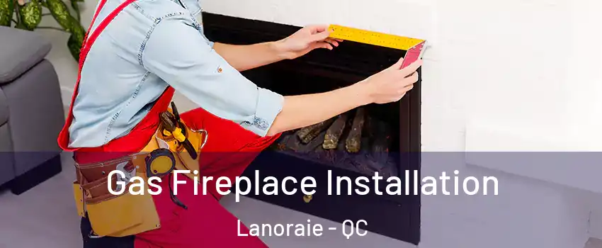  Gas Fireplace Installation Lanoraie - QC