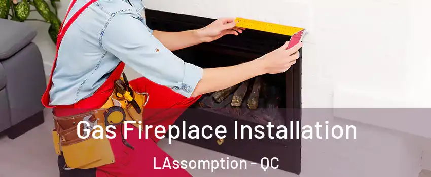 Gas Fireplace Installation LAssomption - QC