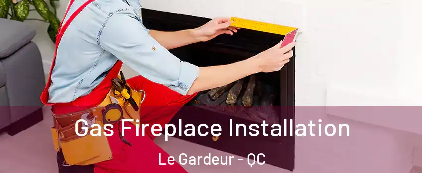  Gas Fireplace Installation Le Gardeur - QC