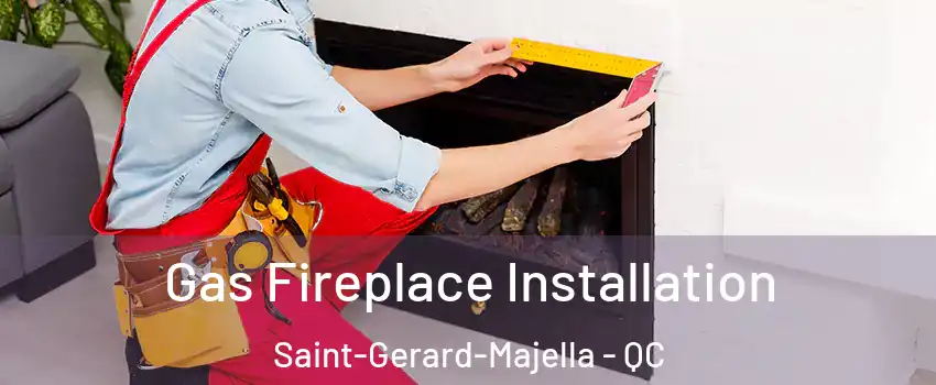  Gas Fireplace Installation Saint-Gerard-Majella - QC