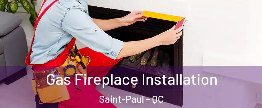  Gas Fireplace Installation Saint-Paul - QC