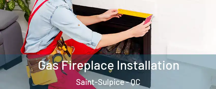  Gas Fireplace Installation Saint-Sulpice - QC