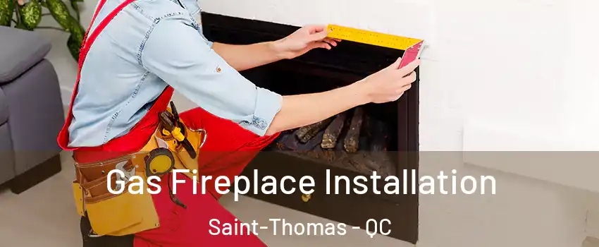  Gas Fireplace Installation Saint-Thomas - QC