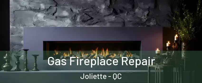  Gas Fireplace Repair Joliette - QC