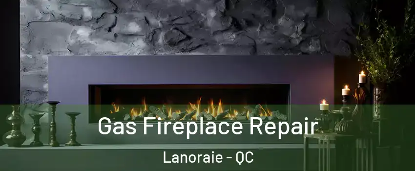  Gas Fireplace Repair Lanoraie - QC
