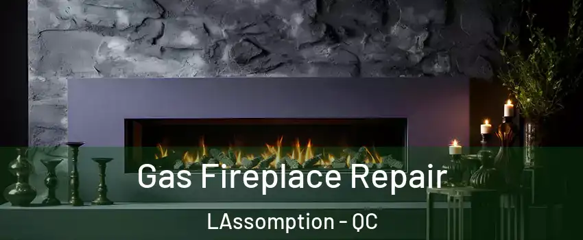  Gas Fireplace Repair LAssomption - QC