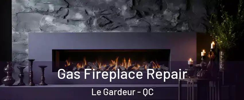  Gas Fireplace Repair Le Gardeur - QC