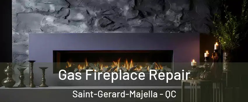  Gas Fireplace Repair Saint-Gerard-Majella - QC