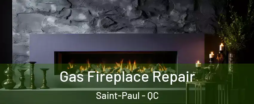  Gas Fireplace Repair Saint-Paul - QC