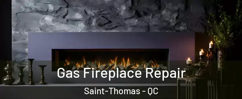  Gas Fireplace Repair Saint-Thomas - QC