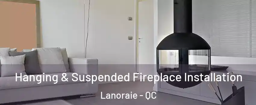  Hanging & Suspended Fireplace Installation Lanoraie - QC